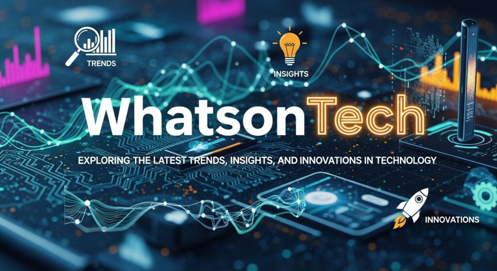 WhatsonTech: Your Go-To Source for Understanding Modern Technology