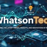 WhatsonTech: Your Go-To Source for Understanding Modern Technology
